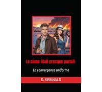 Le clone était presque parfait: La convergence uniforme (Les dossiers secrets de la République)