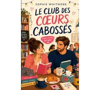 Le Club des cœurs cabossés: Une comédie romantique feel good, drôle et pleine d’émotion (Les comédies romantiques de Sophie Whitmore)