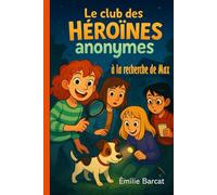 Le Club des Héroïnes Anonymes - À la recherche de Max -: Une enquête pleine de suspense, d'humour et d’amitié - Lecture facile à partir de 8 ans - ... - Animaux - Détective - Mystère - Amitié