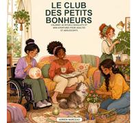 Le Club des Petits Bonheurs: Coloriez 40 rituels douillets et mini-aventures pour adultes et adolescents