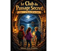 Le Club du Passage Secret - Tome 1: Le Mystère du Lac Noir | Roman d’aventure et de mystère pour enfants 9-12 ans