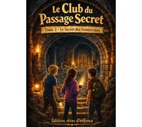 Le Club du Passage Secret - Tome 2: Le Secret Des Souterrains | Roman d’aventure et de mystère pour enfants 9-12 ans