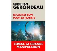 Le CO2 est bon pour la planète: Climat, la grande manipulation