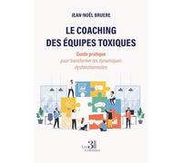 Le coaching des équipes toxiques: Guide pratique pour transformer les dynamiques dysfonctionnelles