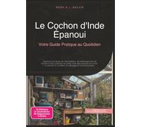 Le Cochon d'Inde Épanoui: Votre Guide Pratique au Quotidien (Animaux de compagnie)
