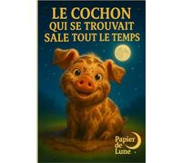 Le cochon qui se trouvait tout le temps sale: S’accepter comme on est. Ce qu’on croit être un défaut peut être une force aux yeux des autres.