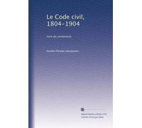 Le Code civil, 1804-1904: livre du centenaire: Volume 2