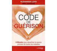 Le code de guérison: 6 Minutes pour désactiver la source primaire de toutes les maladies