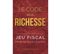 Le Code de la Richesse : Comprendre les règles invisibles du jeu fiscal pour ne plus le subir: 1 (Zéro Impôt : L'Art de la Guerre Fiscale Pro & Perso)