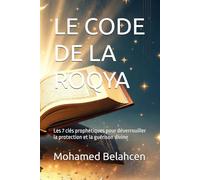 LE CODE DE LA ROQYA: Les 7 clés prophétiques pour déverrouiller la protection et la guérison divine