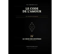 LE CODE DE L'AMOUR: LIVRE IV · Le Cœur des Mystères - 2/2 (LE CODE DE L'AMOUR - Pentateuque du Cycle Messianique)