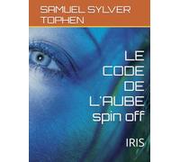 LE CODE DE L'AUBE spin off: IRIS