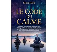 Le Code du Calme: Stratégies de Transurfing Éprouvées pour Triompher dans des Environnements de Haute Pression et de Stress. Techniques pour être en ... des résultats optimaux (transurfing francais)