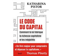 Le Code du capital: Comment la loi crée la richesse capitaliste et les inégalités (Economie humaine)
