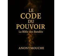 Le Code Du Pouvoir: La Bible des Bandits