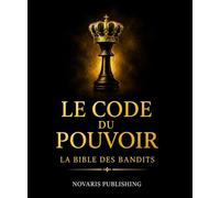 Le Code Du Pouvoir: La bible des bandits