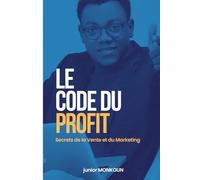 LE CODE DU PROFIT: SECRETS INEDITS DE LA VENTE ET DU MARKETING