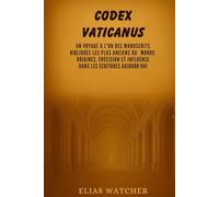 LE CODE DU VATICAN: Un voyage dans l'un des plus anciens manuscrits bibliques du monde : origines, exactitude et influence sur les Écritures aujourd'hui