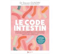 Le code intestin: Réveillez l'intelligence de votre microbiote. Un plan d'action puissant pour soigner le corps et apaiser l'esprit