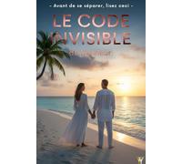 LE CODE INVISIBLE du bonheur: 50 ans de mariage, 189 pages d'outils concrets pour sauver votre couple avant le divorce
