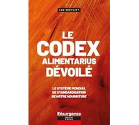 Le codex alimentarius dévoilé: Le système mondial de standardisation de notre nourriture