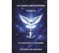 LE CODEX DES MAÎTRES: Le Cœur de la Colombe TOME II