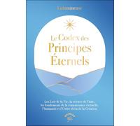 Le Codex des principes éternels: Les Lois de la Vie, la science de l’âme, les fondements de la connaissance éternelle, l’humanité et l’Ordre divin de la Création.