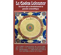 Le Codex Leicester : Un livre qui a révolutionné la pensée scientifique: Le Codex Leicester de Léonard de Vinci : un trésor scientifique et artistique à préserver pour les générations futures