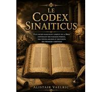 LE CODEX SINAITICUS: Plus ancien manuscrit complet de la Bible contenant des passages perdus, des textes anciens et des écrits des premiers chrétiens