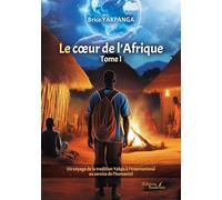 Le coeur de l'Afrique - Tome I: Tome 1, Un voyage de la tradition Yakpa à l'international au service de l'humanité