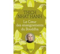 Le coeur des enseignements du Boudha: Les quatre nobles vérités ; Le noble sentier des huit pratiques justes et autres enseignements fondamentaux du bouddhisme