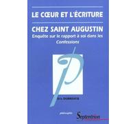 Le Coeur Et L'Ecriture Chez Saint Augustin. Enquete Sur Le Rapport A Soi Dans Les Confessions