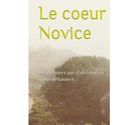 Le coeur Novice: Les premiers pas d'un cœur en quête de lumière (La Trilogie du Cœur)