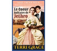Le Coeur Solitaire de Jethro: Romance Historique Western (Les Sept Fils de Jethro)