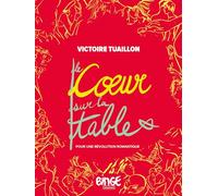 Le coeur sur la table: Pour une révolution romantique