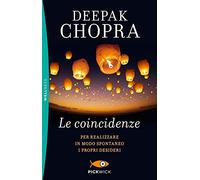 Le coincidenze. Per realizzare in modo spontaneo i propri desideri (Pickwick. Wellness)