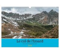 Le col de l'Izoard sur la route des Grandes Alpes (Calendrier mural 2026 DIN A3 vertical), CALVENDO calendrier mensuel: Paysages magnifiques du col de l'Izoard
