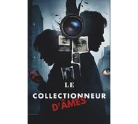 Le Collectionneur d’âmes: Un tueur obsessionnel. Deux enquêteurs tourmentés. Une traque sans répit entre Paris et New York.