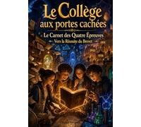 Le Collège aux portes cachées Le Carnet des Quatre Épreuves Vers la réussite du brevet: Un roman jeunesse fantastique pour réviser le brevet, ... gagner confiance avant les épreuves du DNB.