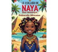 Le Collier De Naya: Une Aventure Culturelle Africaine.: histoire, culture, traditions (Contes d'Afrique)