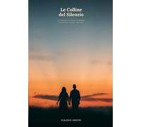 Le Colline del Silenzio: Un romanzo d'amore e di guerra sul fronte italiano · 1914-1922