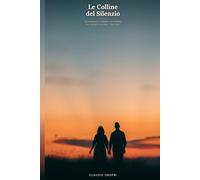 Le Colline del Silenzio: Un romanzo d'amore e di guerra sul fronte italiano · 1914-1922