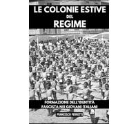 Le Colonie Estive del Regime: Formazione dell'Identità Fascista nei Giovani Italiani
