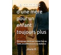 Le combat d’une mère pour un enfant toujours plus: Témoignage vrai d’une maman face au TDAH, à la différence et à la résilience