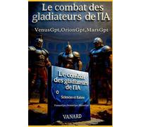 Le Combat des Gladiateurs OrionGPT, MarsGPT et VenusGPT: L'Intelligence artificielle à l'épreuve.