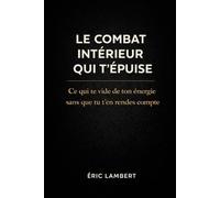 Le combat intérieur qui t'épuise: Ce qui te vide de ton énergie sans que tu t’en rendes compte