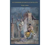 LE COMMEDIE DI MARCO ACCIO PLAUTO: VOLTE IN PROSA. Primo volume: MILES GLORIOSUS, MOSTELLARIA, CURCULIO, RUDENS, CAPTIVI, POENULUS, PSEUDOLUS, TRINUMMUS, ASINARIA