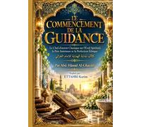 Le Commencement de la Guidance: Le Chef-d'œuvre Classique sur l'Éveil Spirituel, la Paix Intérieure et la Perfection Éthique