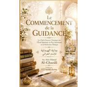 Le Commencement de la Guidance: Le Chef-d'œuvre Classique sur l'Éveil Spirituel, la Paix Intérieure et la Perfection Éthique