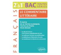 Le commentaire littéraire - Français 2de-1re-BAC toutes séries générales: À partir de 20 textes classiques, toutes les étapes pour réussir: Le ... classiques, toutes les étapes pour réussir